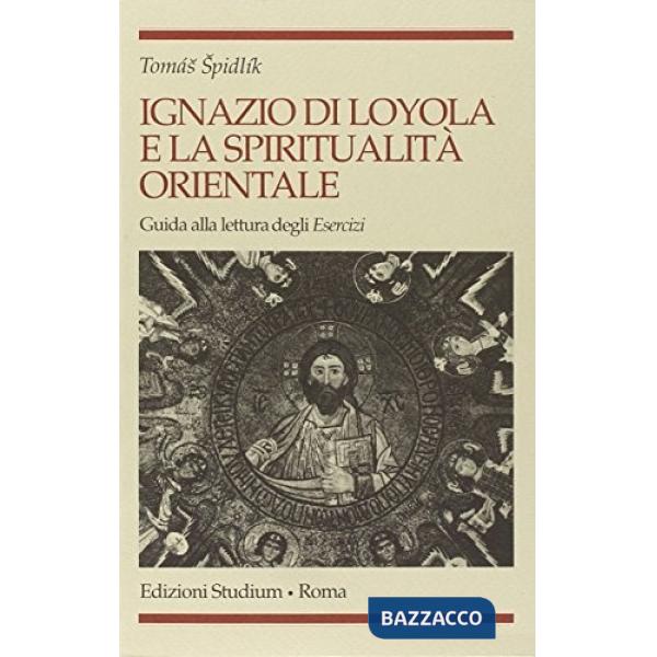 Ignazio di Loyola e la spiritualità orientale. Guida alla lettura degli «Esercizi»