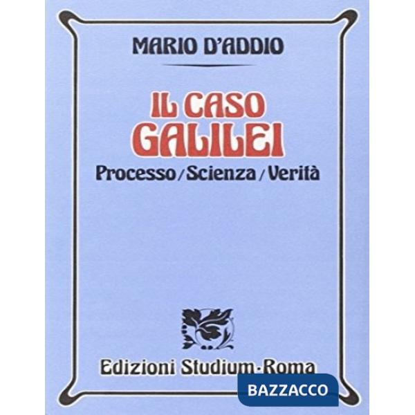 Caso Galilei. Processo, scienza, verità (Il)