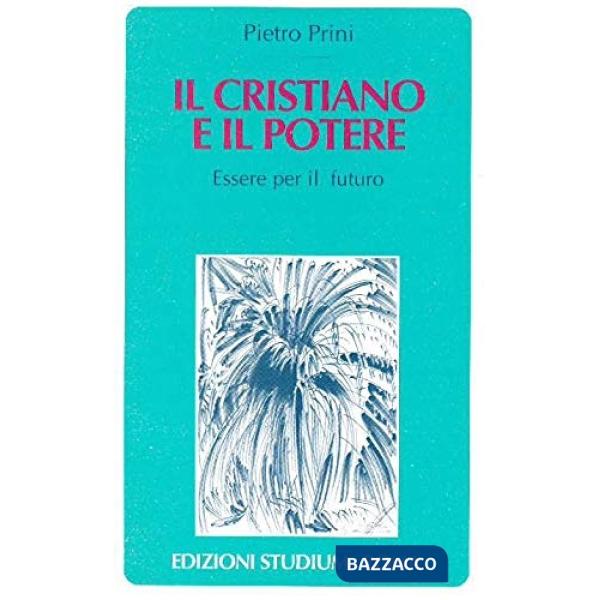 Cristiano e il potere. Essere per il futuro (Il)