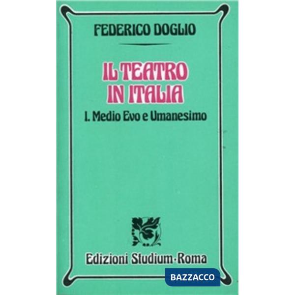 Teatro in Italia (Il). Vol. 1: Medio Evo e umanesimo