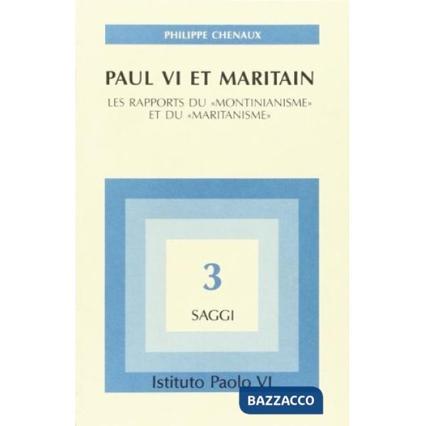 Paul VI et Maritain. Les rapports du «Montinianisme» et du «Maritanisme»