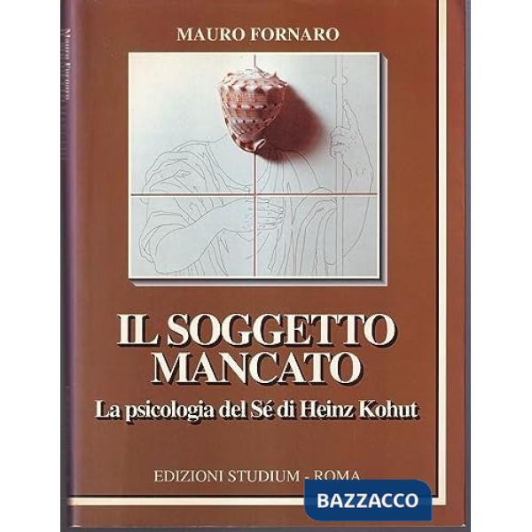 Soggetto mancato. La psicologia del sé di Heinz Kohut (Il)