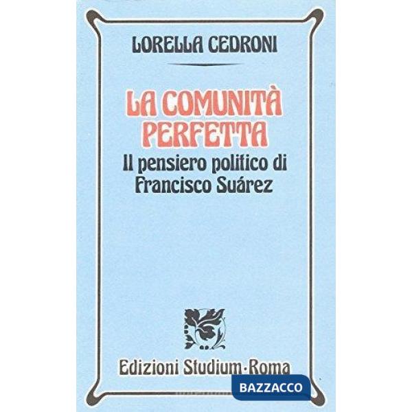 Comunità perfetta. Il pensiero politico di Francisco Suárez (La)