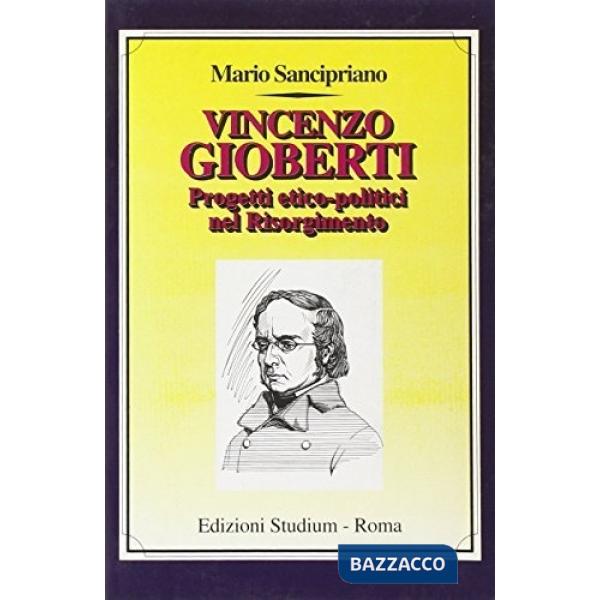 Vincenzo Gioberti. Progetti etico-politici nel Risorgimento