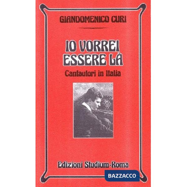 Io vorrei essere là. Cantautori in Italia