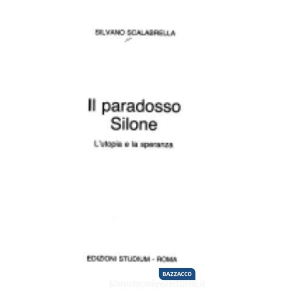 Paradosso Silone. L'utopia e la speranza (Il)
