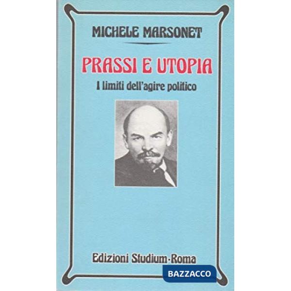 Prassi e utopia. I limiti dell'agire politico