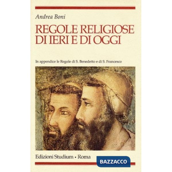 Regole religiose di ieri e di oggi. In appendice le regole di s. Benedetto e di 
