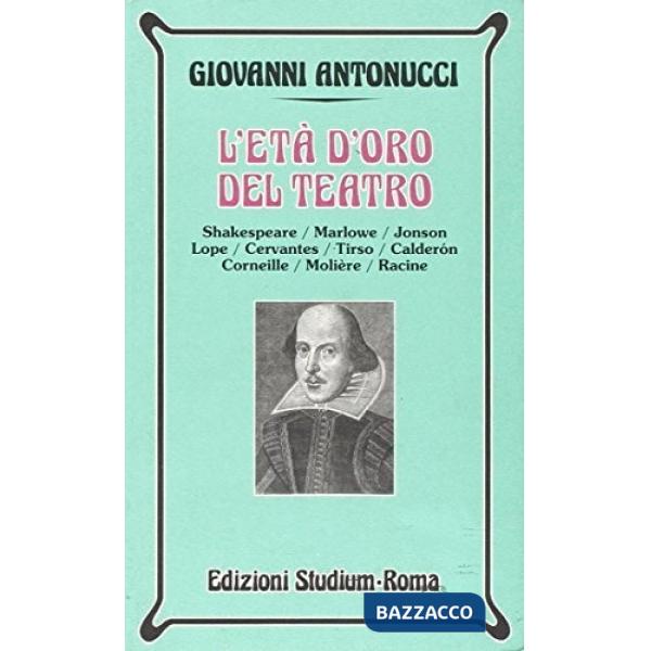 Età d'oro del teatro. Shakespeare, Marlowe, Jonson, Lope, Cervantes, Tirso, Cald