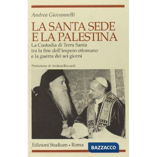 Santa Sede e la Palestina. La Custodia di Terra Santa tra la fine dell'impero ot