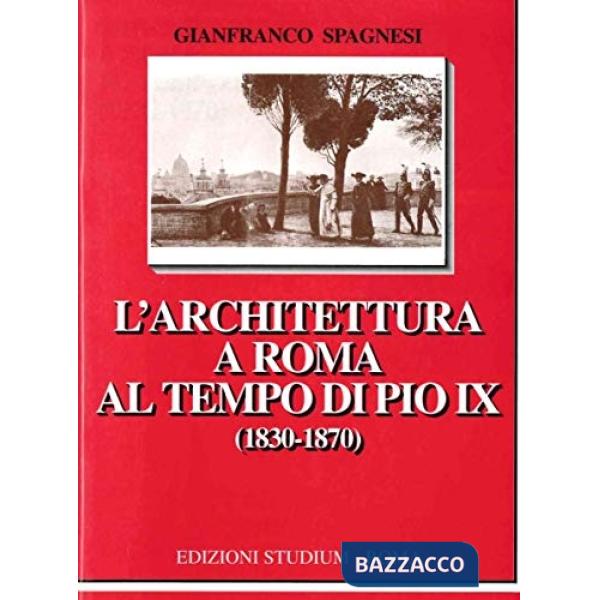 Architettura a Roma al tempo di Pio IX (1830-1870) (L')