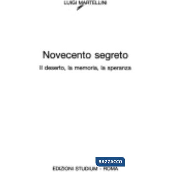 Novecento segreto. Il deserto, la memoria, la speranza
