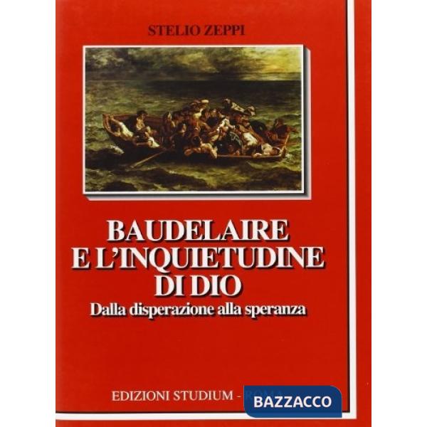 Baudelaire e l'inquietudine di Dio. Dalla disperazione alla speranza