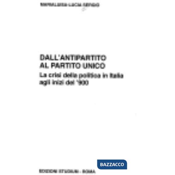 Dall'antipartito al partito unico. La crisi della politica in Italia agli inizi del '900