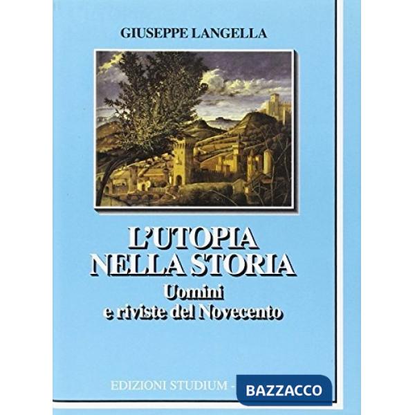 Utopia nella storia. Uomini e riviste del Novecento (L')