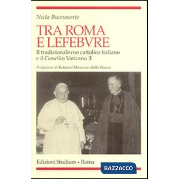 Tra Roma e Lefebvre. Il tradizionalismo cattolico italiano e il Concilio Vatican