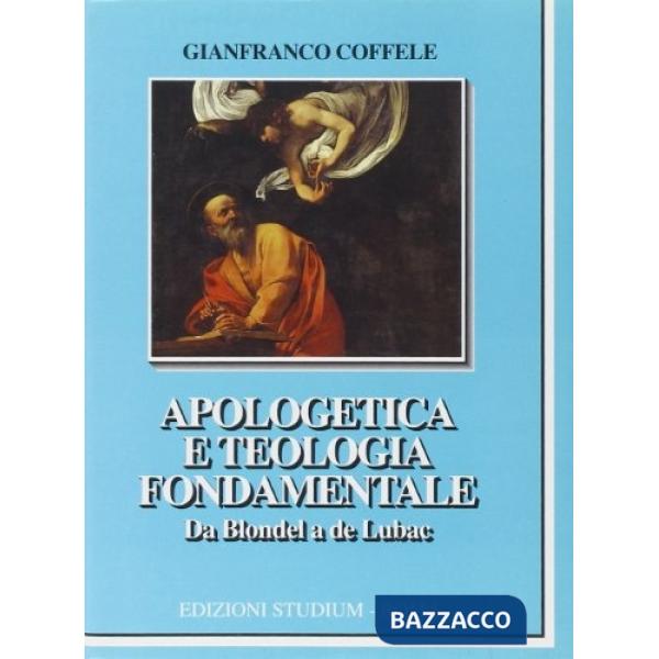 Apologetica e teologia fondamentale. Da Blondel a de Lubac