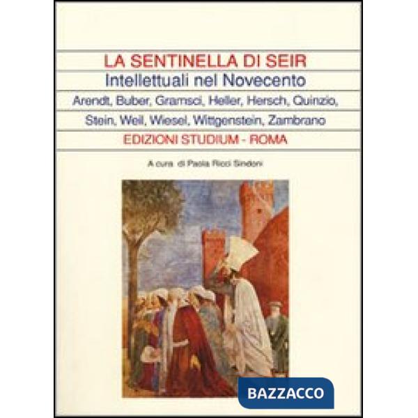 Sentinella di Seir. Intellettuali nel Novecento. Arendt, Buber, Gramsci, Heller,