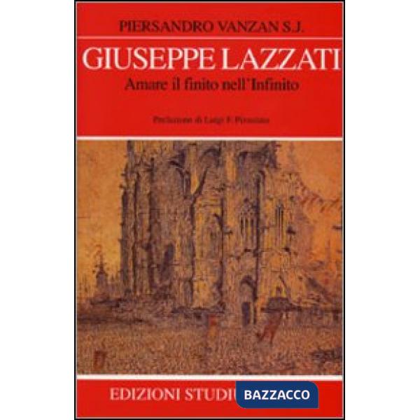 Giuseppe Lazzati. Amare il finito nell'infinito