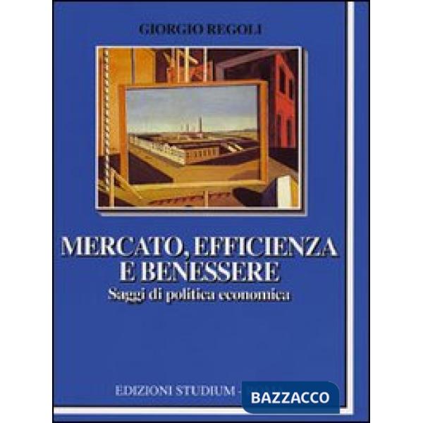 Mercato, efficienza e benessere. Saggi di politica economica