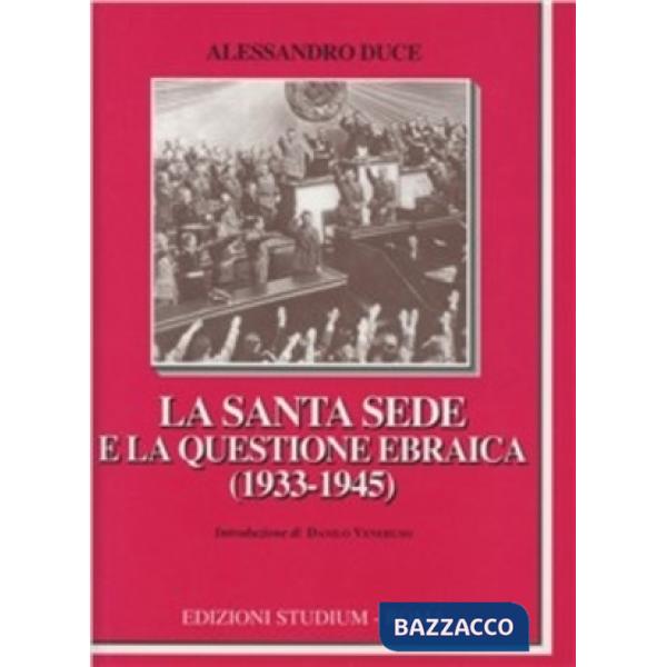 Santa Sede e la questione ebraica (1933-1945) (La)