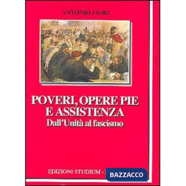 Poveri, opere pie e assistenza. Dall'unità al fascismo