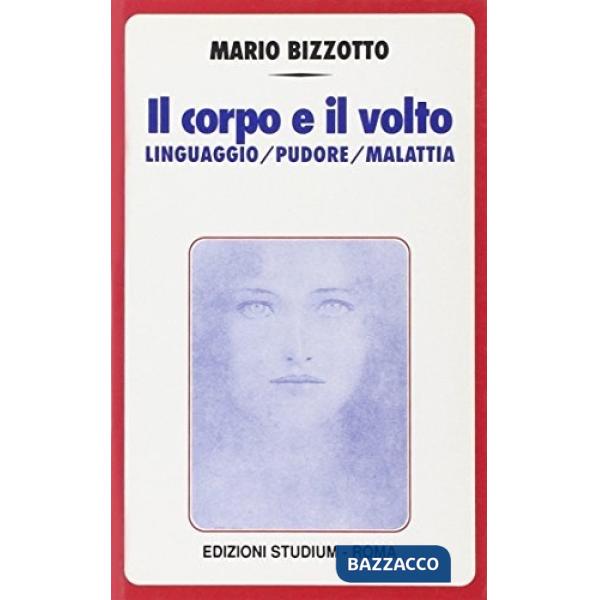 Corpo e il volto. Linguaggio, pudore, malattia (Il)
