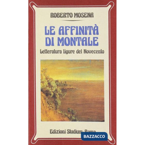 Affinità di Montale. Letteratura ligure del Novecento (Le)