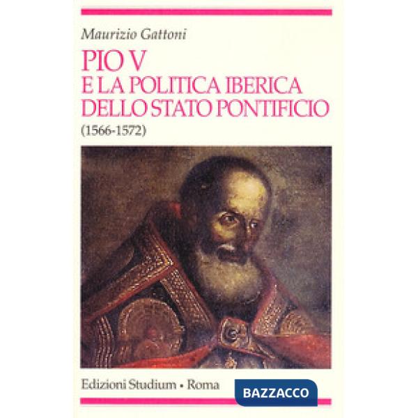 Pio V e la politica iberica dello Stato pontificio (1566-1572)