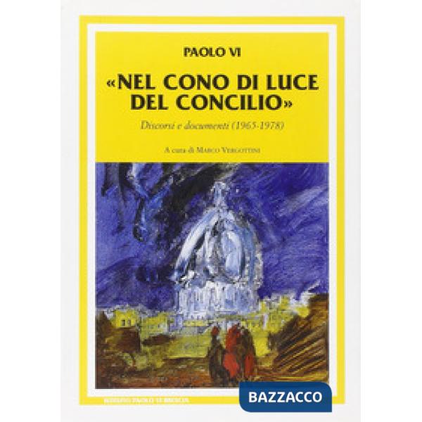 Nel cono di luce del Concilio. Discorsi e documenti (1965-1978)