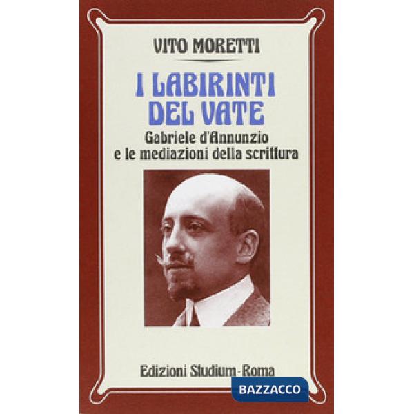 Labirinti del vate. Gabriele D'Annunzio e le mediazioni della scrittura (I)