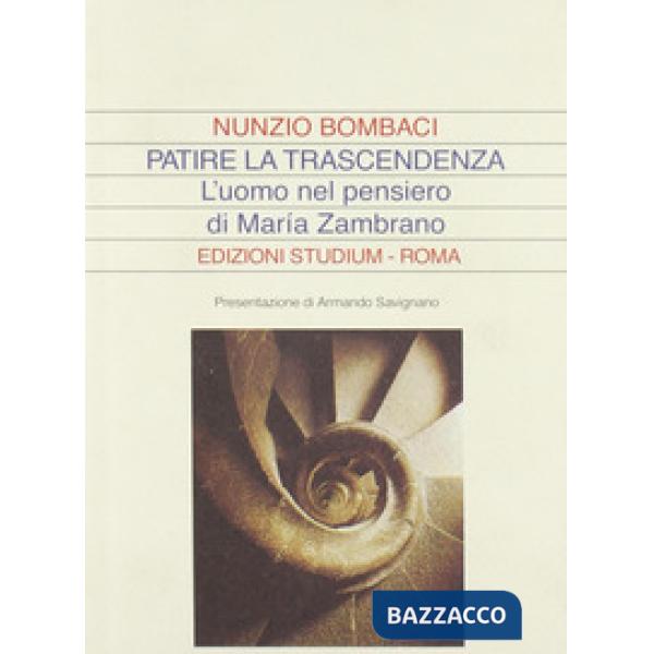 Patire la trascendenza. L'uomo nel pensiero di Maria Zambrano