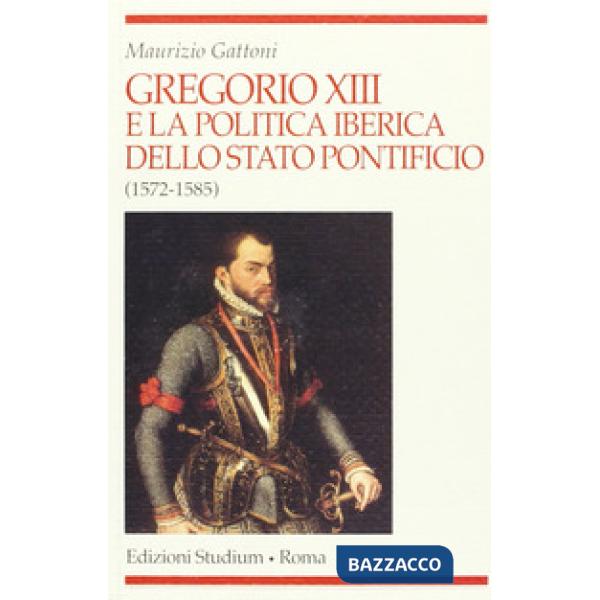 Gregorio XIII e la politica iberica dello Stato pontificio (1572-1585)
