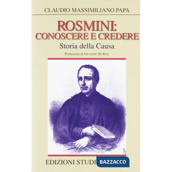 Rosmini: conoscere e credere. Storia della causa