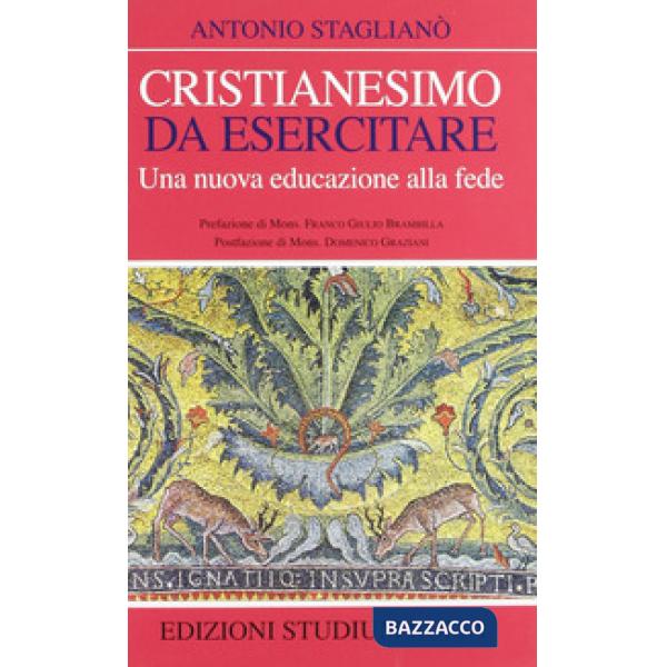 Cristianesimo da esercitare. Una nuova educazione alla fede