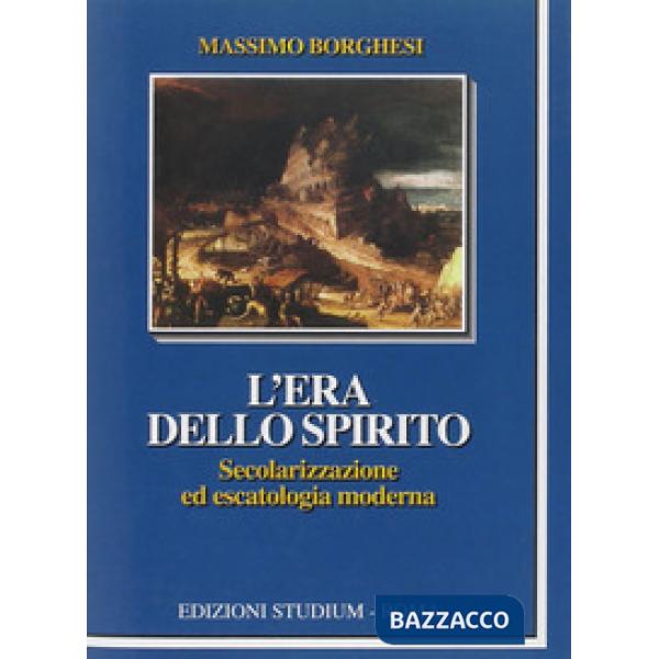 Era dello spirito. Secolarizzazione ed escatologia moderna (L')
