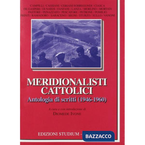 Meridionalisti cattolici. Antologia di scritti (1946-1960)