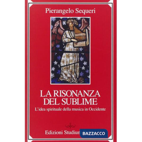 Sublime della risonanza. L'idea spirituale della musica in Occidente (Il)