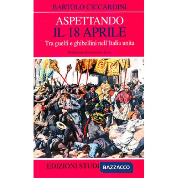 Aspettando il 18 aprile. Tra guelfi e ghibellini nell'Italia unita