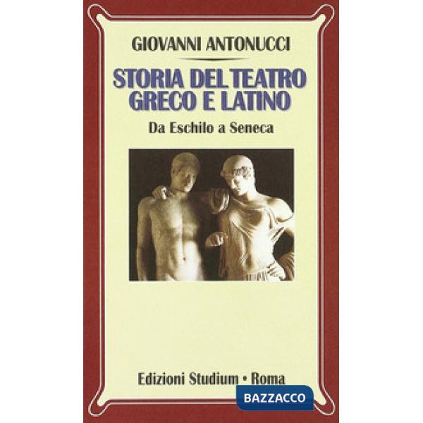 Storia del teatro greco e latino. Da Eschilo a Seneca