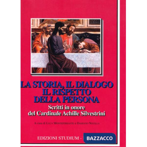 Storia, il dialogo, il rispetto della persona. Scritti in onore del cardinale Achille Silvestrini (La)