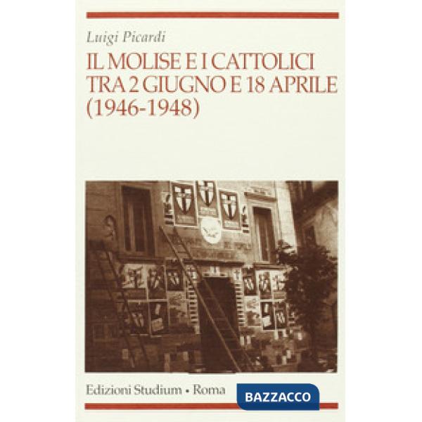 Molise e i cattolici tra il 2 giugno e il 18 aprile (1946-1948) (Il)