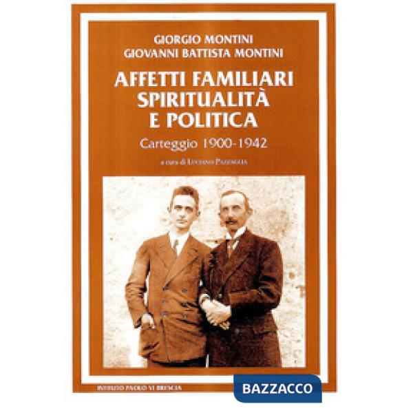 Affetti familiari spiritualità e politica. Carteggio (1900-1942)