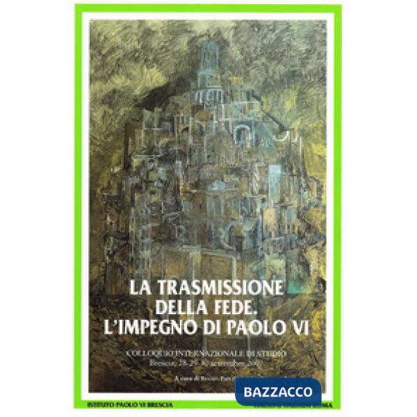 Trasmissione della fede. L'impegno di Paolo VI. Colloquio internazionale di stud