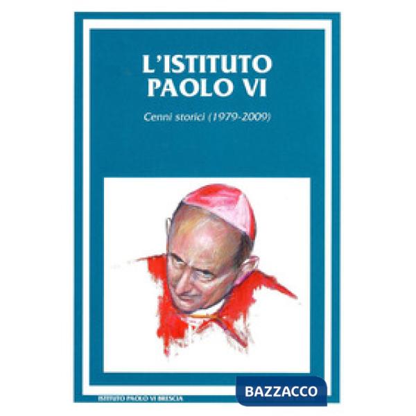 Istituto Paolo VI. Cenni storici (1979-2009) (L')