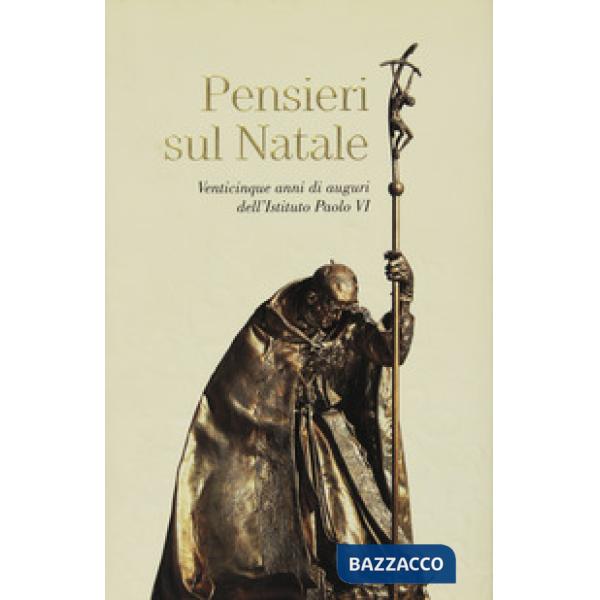 Pensieri sul Natale. Venticinque anni di auguri dell'Istituto Paolo VI