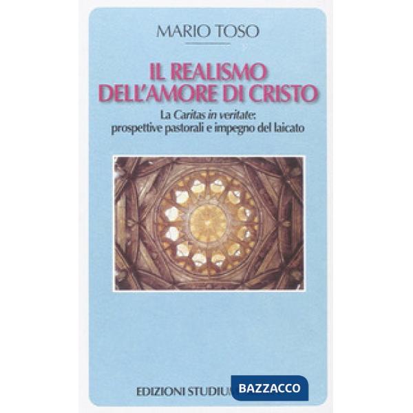 Realismo dell'amore di Cristo. La Caritas in veritate. Prospettive pastorali e i