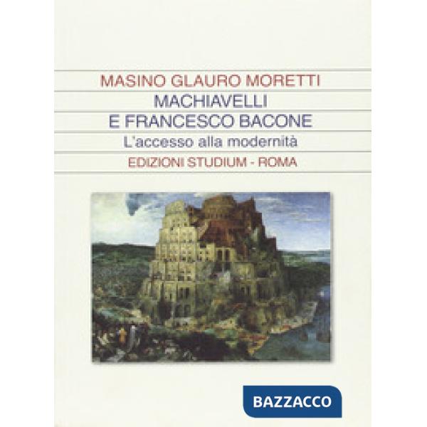Machiavelli e Francesco Bacone. L'accesso alla modernità