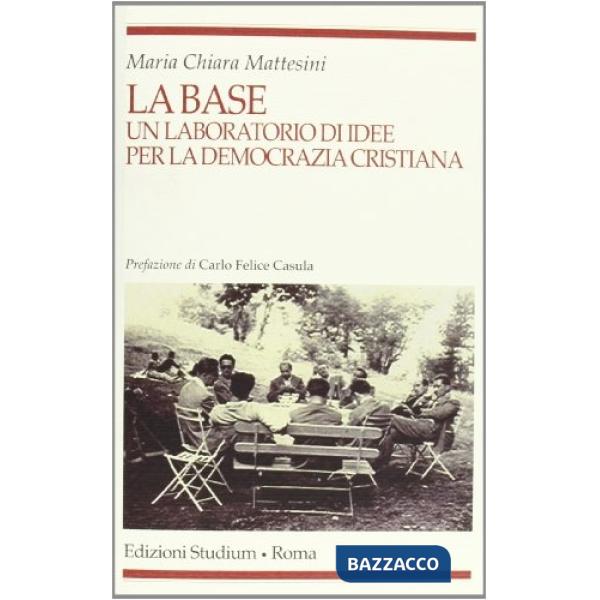 Base. Un laboratorio d'idee per la Democrazia cristiana (La)