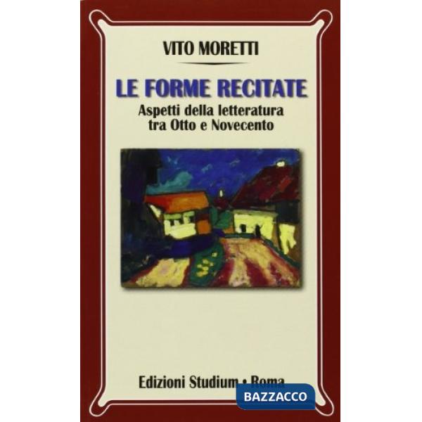 Forme recitate. Aspetti della letteratura tra Otto e Novecento (Le)